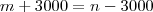m + 3000 = n - 3000