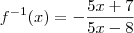 f^{- 1}(x) = - \frac{5x + 7}{5x - 8}