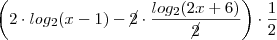 \left(2 \cdot log_2 (x-1 )  -  \cancel{ 2}\cdot \frac{log_2(2x +6)}{\cancel{2}}\right ) \cdot \frac{1}{2}\right )