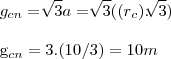 {g}_{cn}=\sqrt[]{3}a=\sqrt[]{3}(({r}_{c}).\sqrt[]{3})\\

{g}_{cn}  =3.(10/3)=10 m
