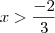 x>\frac{-2}{3} x>\frac{-2}{3}
