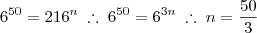 6^{50} = 216^n \; \therefore \; 6^{50} = 6^{3n} \; \therefore \; n = \frac{50}{3}
