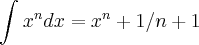 \int_{}^{}x^ndx=x^n+1/n+1