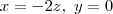 x=-2z,\ y=0 x=-2z,\ y=0