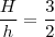 \frac{H}{h}=\frac{3}{2} \frac{H}{h}=\frac{3}{2}