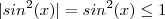 |sin^2(x)| = sin^2(x) \leq 1