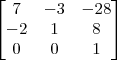 \begin{bmatrix}
7 & -3 & -28 \\
-2 & 1 & 8 \\
0 & 0 & 1 \end{bmatrix} \begin{bmatrix}
7 & -3 & -28 \\
-2 & 1 & 8 \\
0 & 0 & 1 \end{bmatrix}