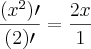 \frac{(x^2)\prime}{(2)\prime}= \frac{2x}{1} \frac{(x^2)\prime}{(2)\prime}= \frac{2x}{1}