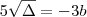 5\sqrt{\Delta} = - 3b