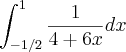 \int_{-1/2}^{1}\frac{1}{4 + 6x}dx \int_{-1/2}^{1}\frac{1}{4 + 6x}dx