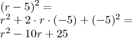 \\ (r - 5)^2 = \\ r^2 + 2 \cdot r \cdot (- 5) + (- 5)^2 = \\ r^2 - 10r + 25