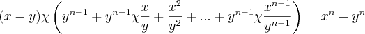 (x-y)\chi\left({y}^{n-1}+{y}^{n-1} \chi \frac{x}{y}+\frac{{x}^{2}}{{y}^{2}} +...+{y}^{n-1} \chi \frac{{x}^{n-1}}{{y}^{n-1}} \right)={x}^{n}-{y}^{n} (x-y)\chi\left({y}^{n-1}+{y}^{n-1} \chi \frac{x}{y}+\frac{{x}^{2}}{{y}^{2}} +...+{y}^{n-1} \chi \frac{{x}^{n-1}}{{y}^{n-1}} \right)={x}^{n}-{y}^{n}