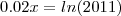 0.02x=ln (2011) 0.02x=ln (2011)