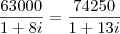 \frac{63000}{1 + 8i} = \frac{74250}{1 + 13i}