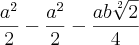 \frac{a^2}{2}-\frac{a^2}{2}-\frac{ab\sqrt[2]{2}}{4}