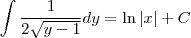 \int \frac{1}{2\sqrt{y-1}} dy = \ln |x| + C