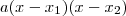 a(x-x_1)(x-x_2) a(x-x_1)(x-x_2)