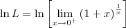 \ln L = \ln \left[\lim_{x\to 0^+} \left(1+x\right)^\frac{1}{x}\right]