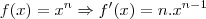 f(x)=x^n \Rightarrow f'(x)= n.x^{n-1} f(x)=x^n \Rightarrow f'(x)= n.x^{n-1}