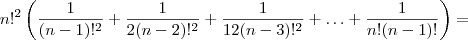 n!^2 \left(\frac{1}{(n-1)!^2}+ \frac{1}{2(n-2)!^2} +\frac{1}{12(n-3)!^2}  + \hdots + \frac{1}{n!(n-1)!} \right) =