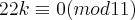 22k \equiv 0 (mod11) 22k \equiv 0 (mod11)
