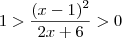 1 >  \frac{(x-1)^2 }{2x + 6 }  > 0