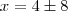x=4\pm8 x=4\pm8