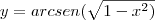 y=arcsen(\sqrt{1-x^2) y=arcsen(\sqrt{1-x^2)