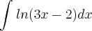 \int_{}^{}ln(3x-2)dx