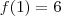 f(1)=6