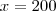 x=200 x=200