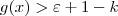 g(x) > \varepsilon + 1 - k g(x) > \varepsilon + 1 - k