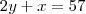 2y + x = 57 2y + x = 57