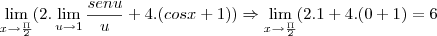 \lim_{x\rightarrow{\frac{\Pi}{2}}}(2.\lim_{u\rightarrow{1}}\frac{senu}{u}+4.(cosx+1))\Rightarrow
\lim_{x\rightarrow{\frac{\Pi}{2}}}(2.1+4.(0+1)= 6 \lim_{x\rightarrow{\frac{\Pi}{2}}}(2.\lim_{u\rightarrow{1}}\frac{senu}{u}+4.(cosx+1))\Rightarrow
\lim_{x\rightarrow{\frac{\Pi}{2}}}(2.1+4.(0+1)= 6
