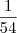 \frac{1}{54} \frac{1}{54}