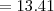 =13.41