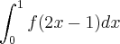 \int_{0}^{1} f(2x-1)dx \int_{0}^{1} f(2x-1)dx