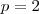 p=2