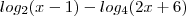 log_2 (x-1) - log_4 (2x + 6) log_2 (x-1) - log_4 (2x + 6)