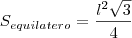 S_{equilatero}= \frac{l^2\sqrt{3}}{4} \\