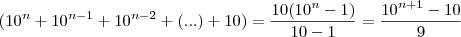 (10^n + 10^{n-1} + 10^{n-2} + (...) + 10) = \frac{10(10^n-1)}{10-1} = \frac{10^{n+1} - 10}{9} (10^n + 10^{n-1} + 10^{n-2} + (...) + 10) = \frac{10(10^n-1)}{10-1} = \frac{10^{n+1} - 10}{9}
