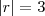 \left | r \right | = 3 \left | r \right | = 3