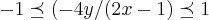 -1\preceq(-4y/(2x-1)\preceq1 -1\preceq(-4y/(2x-1)\preceq1