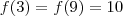 f(3) = f(9)= 10 f(3) = f(9)= 10