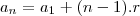 a_{n}&=&a_1+(n-1).r a_{n}&=&a_1+(n-1).r