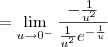 = \lim_{u\to 0^-} \frac{-\frac{1}{u^2}}{\frac{1}{u^2} e^{-\frac{1}{u}}} = \lim_{u\to 0^-} \frac{-\frac{1}{u^2}}{\frac{1}{u^2} e^{-\frac{1}{u}}}