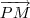 \overrightarrow{PM}
