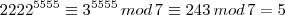 {2222}^{5555} \equiv {3}^{5555} \, mod  \, 7 \equiv 243 \, mod \, 7 = 5