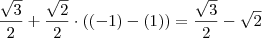 \frac{\sqrt{3}}{2} + \frac{\sqrt{2}}{2} \cdot ( (-1) - (1) ) = \frac{\sqrt{3}}{2} - \sqrt{2} \frac{\sqrt{3}}{2} + \frac{\sqrt{2}}{2} \cdot ( (-1) - (1) ) = \frac{\sqrt{3}}{2} - \sqrt{2}