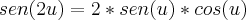 \\\\ sen(2u)=2*sen(u)*cos(u)